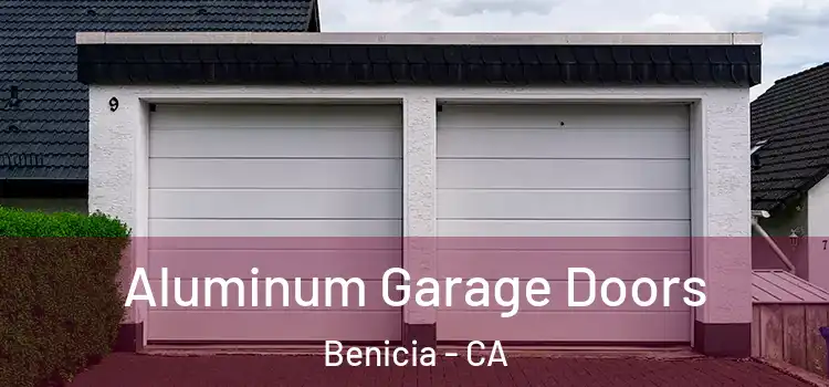  Aluminum Garage Doors Benicia - CA