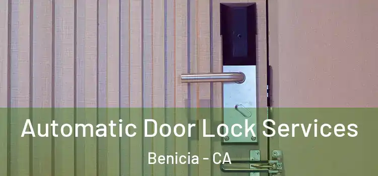  Automatic Door Lock Services Benicia - CA