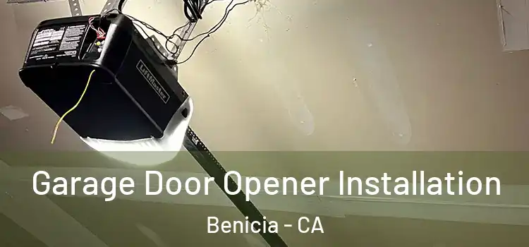  Garage Door Opener Installation Benicia - CA