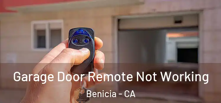  Garage Door Remote Not Working Benicia - CA