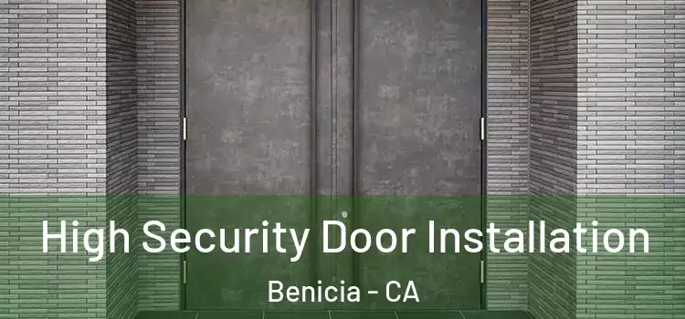  High Security Door Installation Benicia - CA